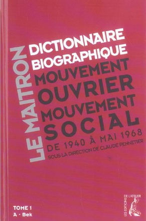 LE MAITRON - DICTIONNAIRE BIOGRAPHIQUE DU MOUVEMENT OUVRIER