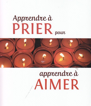 APPRENDRE A PRIER POUR APPRENDRE A AIMER