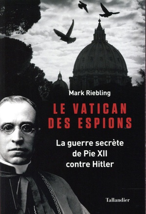 LE VATICAN DES ESPIONS - LA GUERRE SECRETE DE PIE XII CONTRE HITLER