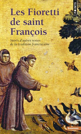 LES FIORETTI DE SAINT FRANCOIS. SUIVIS D'AUTRES TEXTES DE LA TRADITION FRANCISCAINE ( BICP* )