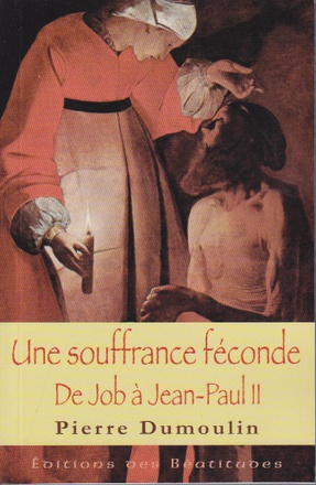 UNE SOUFFRANCE FECONDE - DE JOB A JEAN-PAUL II