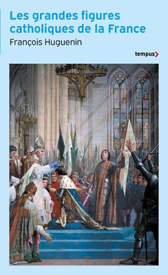 LES GRANDES FIGURES CATHOLIQUES DE LA FRANCE