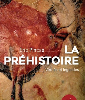 LA PREHISTOIRE - VERITES ET LEGENDES
