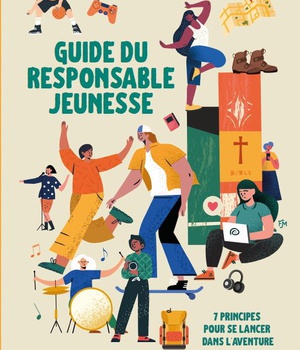 GUIDE DU RESPONSABLE JEUNESSE - 7 PRINCIPES POUR SE LANCER DANS L'AVENTURE