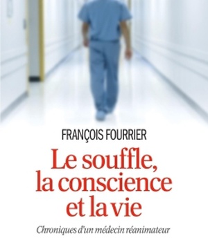 LE SOUFFLE, LA CONSCIENCE ET LA VIE - CHRONIQUES D'UN MEDECIN REANIMATEUR
