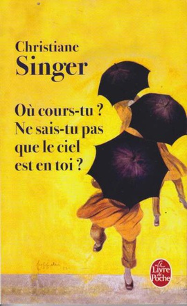 OU COURS-TU ? NE SAIS-TU PAS QUE LE CIEL EST EN TOI ?