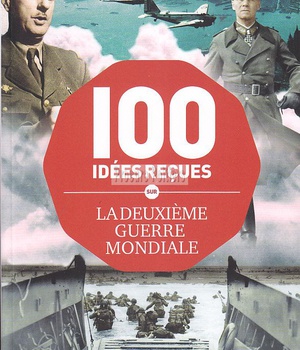 100 IDEES RECUES SUR LA DEUXIEME GUERRE MONDIALE