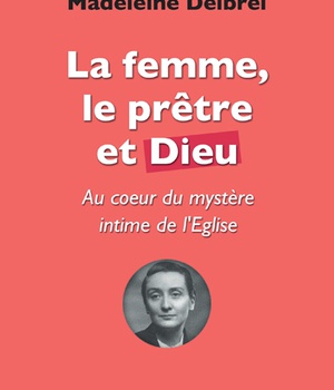 LA FEMME LE PRETRE ET DIEU - AU COEUR DU MYSTERE INTIME DE L'EGLISE - TOME IX DES OEUVRES COMPLETES