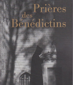 PRIERES DES BENEDICTINS - XVIE-XXE SIECLE