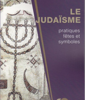 JUDAISME : PRATIQUES, FETES ET SYMBOLES