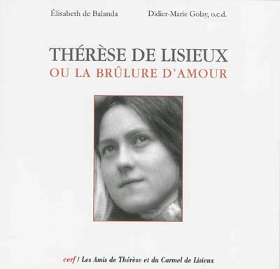 THERESE DE LISIEUX OU LA BRULURE D'AMOUR