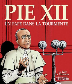 SAINTS ET SAINTES DE DIEU - PIE XII, UN PAPE DANS LA TOURMENTE