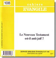 CAHIERS EVANGILE NO 108. LE NOUVEAU TESTAMENT EST-IL ANTI-JUIF