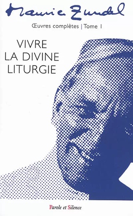 OEUVRES COMPLETES - TOME 1 - VIVRE LA DIVINE LITURGIE
