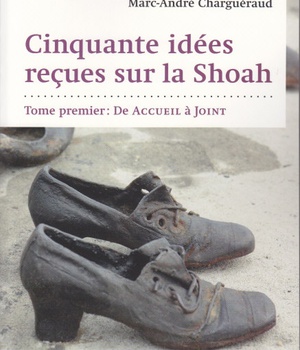 CINQUANTE IDEES RECUES SUR LA SHOAH - TOME 1: DE ACCUEIL A JOINT