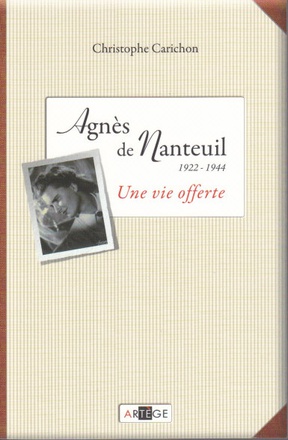AGNES DE NANTEUIL (1922-1944) - UNE VIE OFFERTE