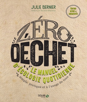 ZERO DECHET - LE MANUEL D'ECOLOGIE QUOTIDIENNE NE