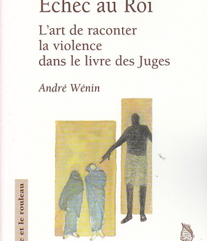 ECHEC AU ROI. L'ART DE RACONTER LA VIOLENCE DANS LE LIVRE DES JUGES