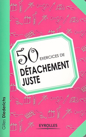 50 EXERCICES DE DETACHEMENT JUSTE