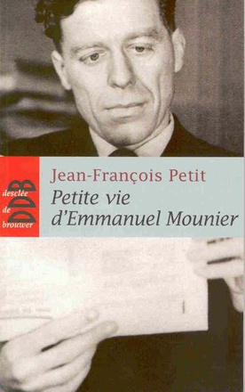 PETITE VIE D'EMMANUEL MOUNIER - LA SAINTETE D'UN PHILOSOPHE