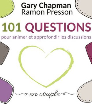 101 QUESTIONS POUR ANIMER ET APPROFONDIR LES DISCUSSIONS EN COUPLE