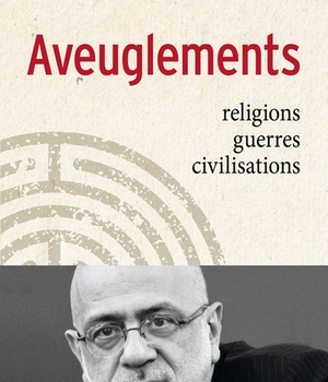 AVEUGLEMENTS RELIGIONS GUERRES CIVILISATIONS