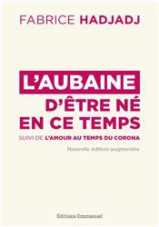 L'AUBAINE D'ETRE NE EN CE TEMPS - SUIVI DE L'AMOUR AU TEMPS DU CORONA