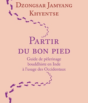 PARTIR DU BON PIED - GUIDE DE PELERINAGE BOUDDHISTE EN INDE A L'USAGE DES OCCIDENTAUX