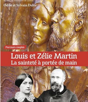 LOUIS ET ZELIE MARTIN LA SAINTETE A PORTEE DE MAIN - PARCOURS COUPLE