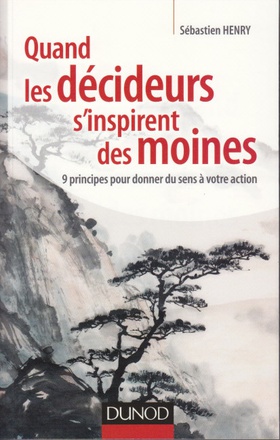 QUAND LES DECIDEURS S'INSPIRENT DES MOINES - 9 PRINCIPES POUR DONNER DU SENS A VOTRE ACTION