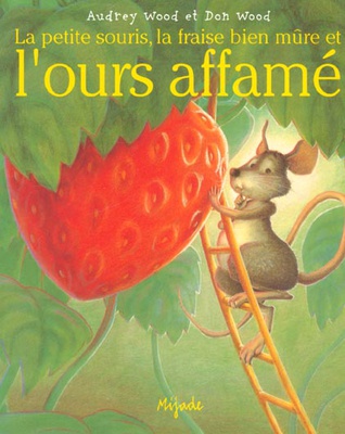 LA PETITE SOURIS, LA FRAISE BIEN MURE ET L'OURS AFFAME