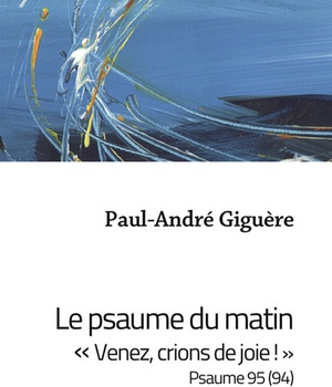 LE PSAUME DU MATIN - VENEZ, CRIONS DE JOIE