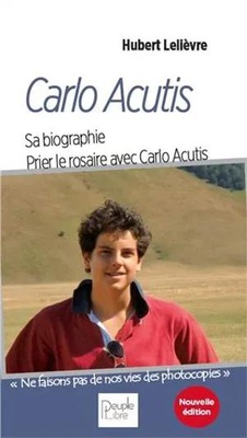 CARLO ACUTIS, LE SOURIRE DE DIEU - UNE BIOGRAPHIE. PRIER LE ROSAIRE AVEC CARLO ACUTIS