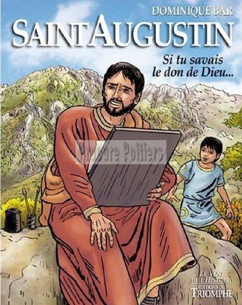 SAINTS ET SAINTES DE DIEU - SAINT AUGUSTIN, SI TU SAVAIS LE DON DE DIEU...