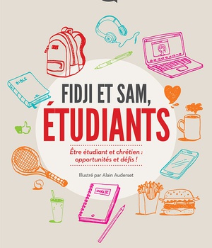 FIDJI ET SAM, ETUDIANTS - ETRE ETUDIANT ET CHRETIEN : OPPORTUNITES ET DEFIS