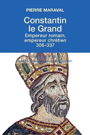 CONSTANTIN LE GRAND - EMPEREUR ROMAIN, EMPEREUR CHRETIEN 306-337