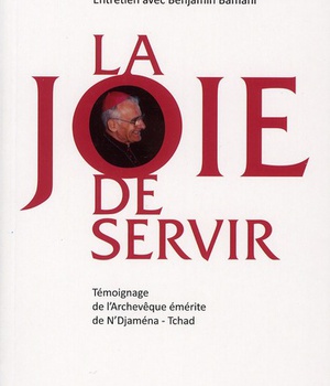 LA JOIE DE SERVIR - TEMOIGNAGE DE L'ARCHEVEQUE EMERITE DE N'DJAMENA - TCHAD
