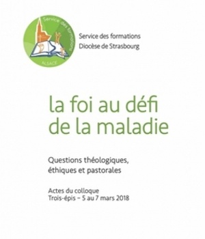 LA FOI AU DEFI DE LA MALADIE - QUESTIONS THEOLOGIQUES, ETHIQUES ET PASTORALES