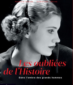LES OUBLIEES DE L'HISTOIRE - DANS L'OMBRE DES GRANDS HOMMES