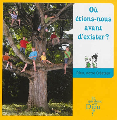 ET QUI DONC EST DIEU - MODULE 5 - ENFANT - OU ETIONS NOUS AVANT D EXISTER