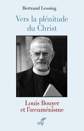 VERS LA PLENITUDE DU CHRIST. LOUIS BOUYER ET L'OECUMENISME