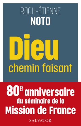 DIEU CHEMIN FAISANT : ITINERAIRES DE LA MISSION DE FRANCE