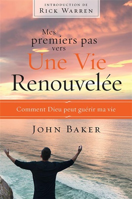 MES PREMIERS PAS VERS UNE VIE RENOUVELEE : COMMENT DIEU PEUT GUERIR MA VIE