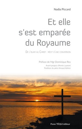 ET ELLE S'EST EMPAREE DU ROYAUME - DE L'ISLAM AU CHRIST : RECIT D'UNE CONVERSION
