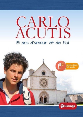 CARLO ACUTIS - 15 ANS D'AMOUR ET DE FOI