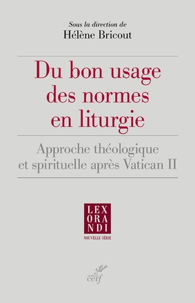DU BON USAGE DES NORMES EN LITURGIE - APPROCHE THEOLOGIQUE ET SPIRITUELLE APRES VATICAN II