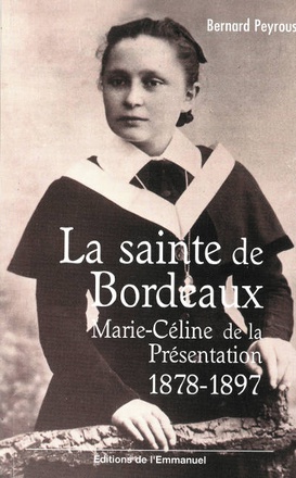 LA SAINTE DE BORDEAUX - MARIE-CELINE DE LA PRESENTATION (1878-1897)