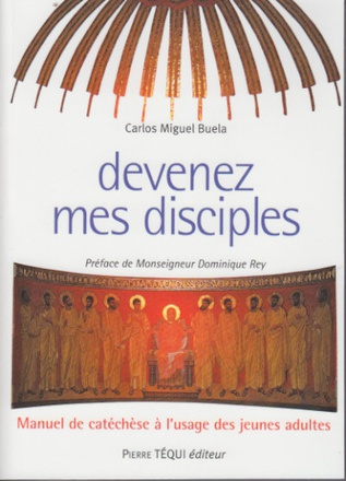 DEVENEZ MES DISCIPLES - MANUEL DE CATECHESE A L'USAGE DES JEUNES ADULTES