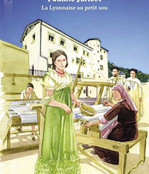 PAULINE JARICOT - LA LYONNAISE AU PETIT SOU