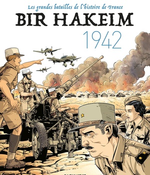 BIR HAKEIM - 1942 - LES GRANDES BATAILLES DE L'HISTOIRE DE FRANCE 1